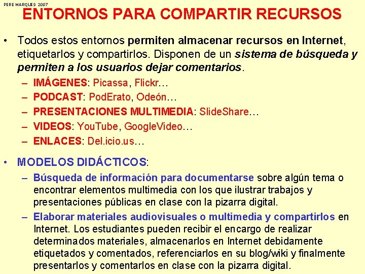 PERE MARQUES 2007 ENTORNOS PARA COMPARTIR RECURSOS • Todos estos entornos permiten almacenar recursos