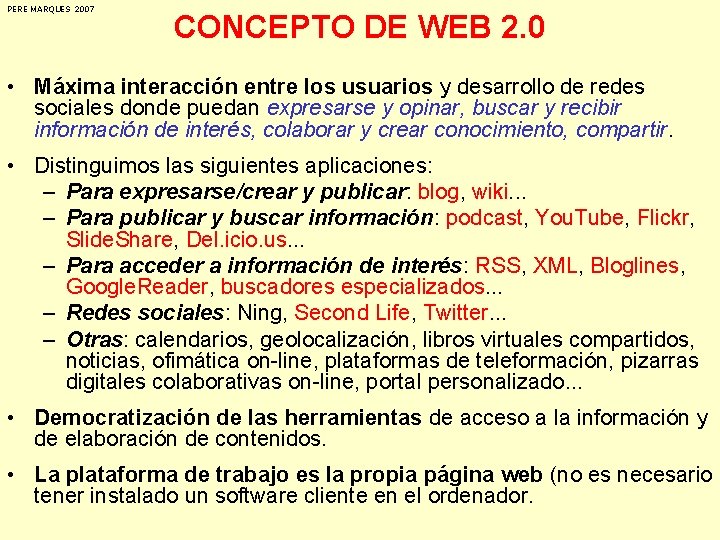 PERE MARQUES 2007 CONCEPTO DE WEB 2. 0 • Máxima interacción entre los usuarios