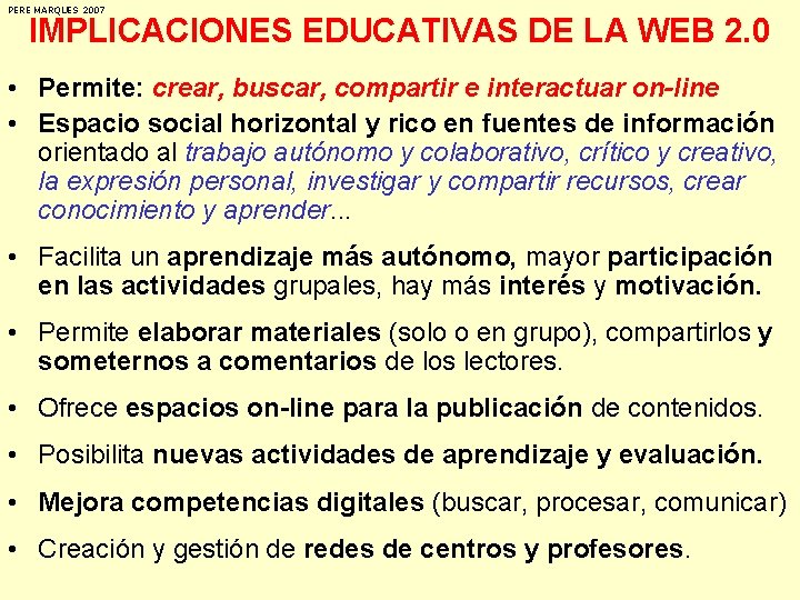 PERE MARQUES 2007 IMPLICACIONES EDUCATIVAS DE LA WEB 2. 0 • Permite: crear, buscar,