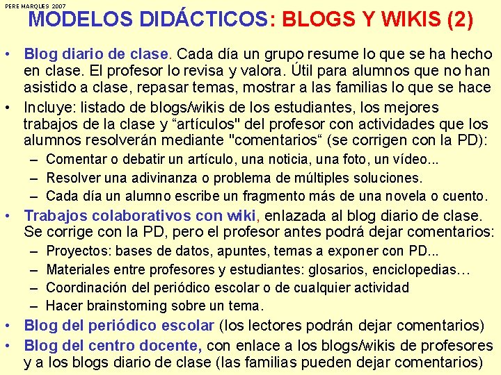 PERE MARQUES 2007 MODELOS DIDÁCTICOS: BLOGS Y WIKIS (2) • Blog diario de clase.