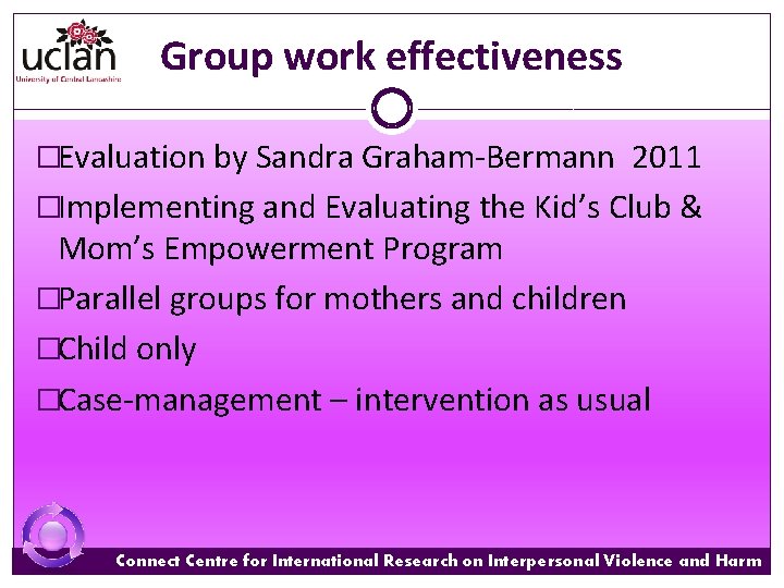 Group work effectiveness �Evaluation by Sandra Graham-Bermann 2011 �Implementing and Evaluating the Kid’s Club