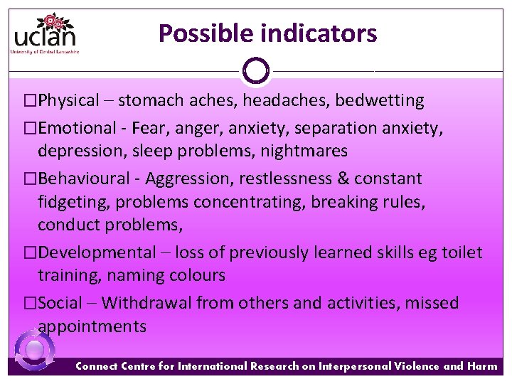 Possible indicators �Physical – stomach aches, headaches, bedwetting �Emotional - Fear, anger, anxiety, separation