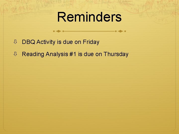 Reminders DBQ Activity is due on Friday Reading Analysis #1 is due on Thursday