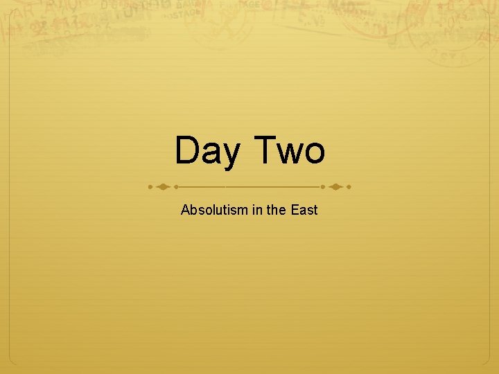 Day Two Absolutism in the East 
