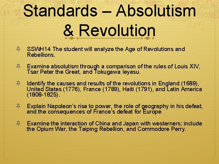 Standards – Absolutism & Revolution SSWH 14 The student will analyze the Age of