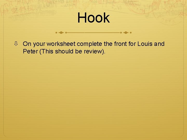 Hook On your worksheet complete the front for Louis and Peter (This should be