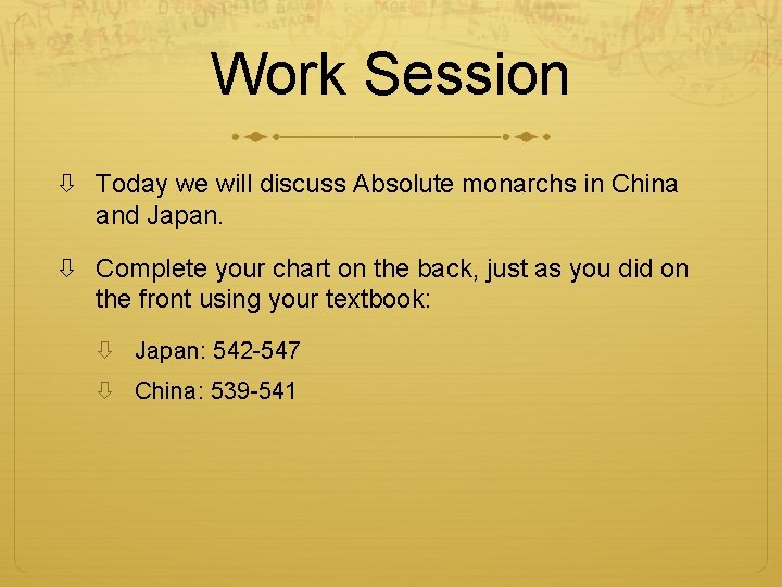 Work Session Today we will discuss Absolute monarchs in China and Japan. Complete your