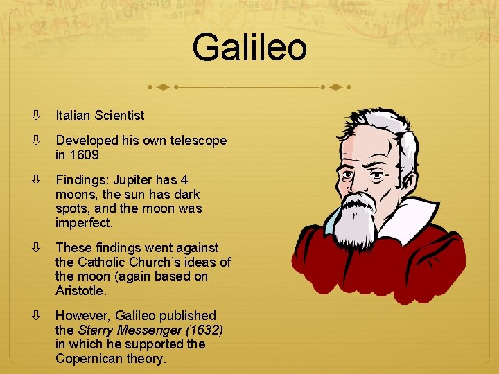 Galileo Italian Scientist Developed his own telescope in 1609 Findings: Jupiter has 4 moons,