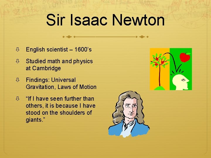 Sir Isaac Newton English scientist – 1600’s Studied math and physics at Cambridge Findings: