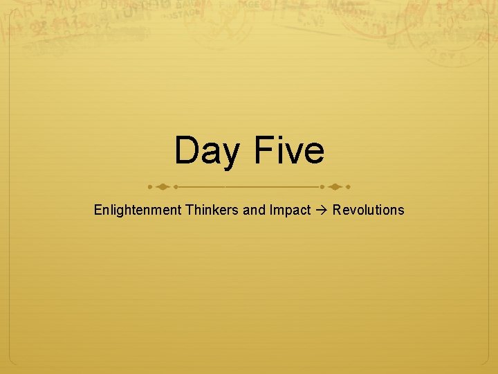 Day Five Enlightenment Thinkers and Impact Revolutions 