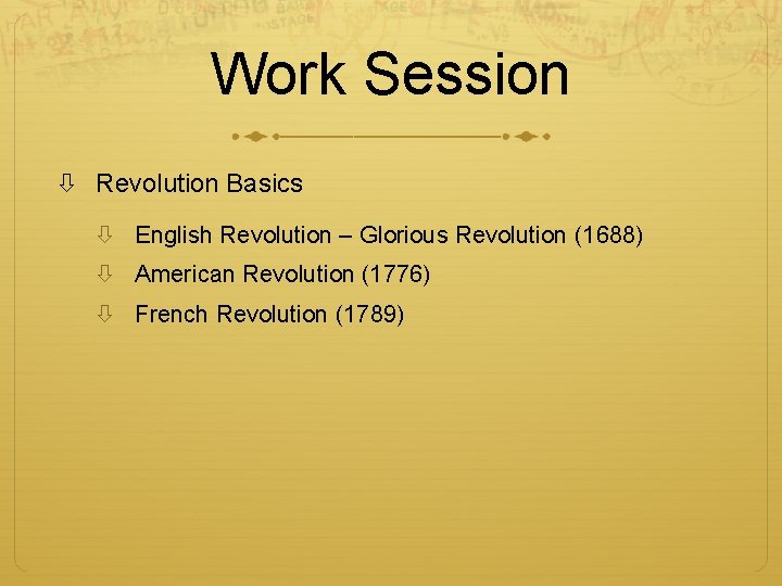 Work Session Revolution Basics English Revolution – Glorious Revolution (1688) American Revolution (1776) French