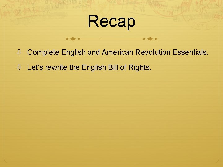 Recap Complete English and American Revolution Essentials. Let’s rewrite the English Bill of Rights.