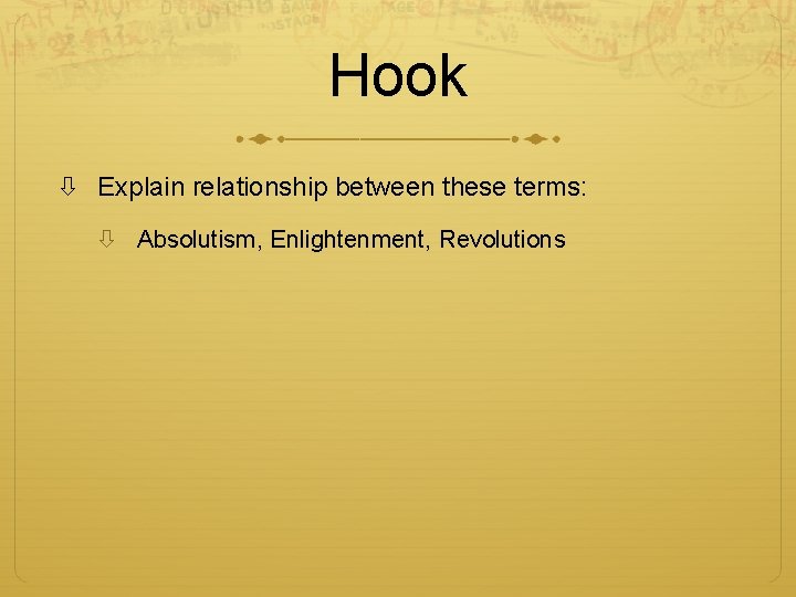 Hook Explain relationship between these terms: Absolutism, Enlightenment, Revolutions 