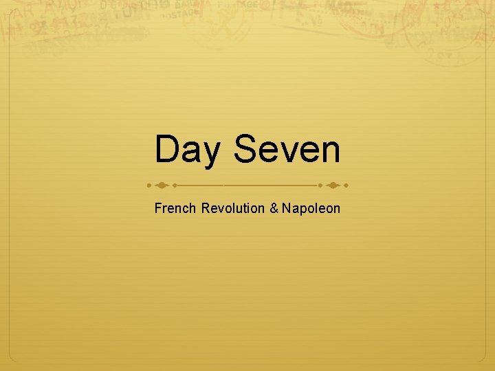 Day Seven French Revolution & Napoleon 