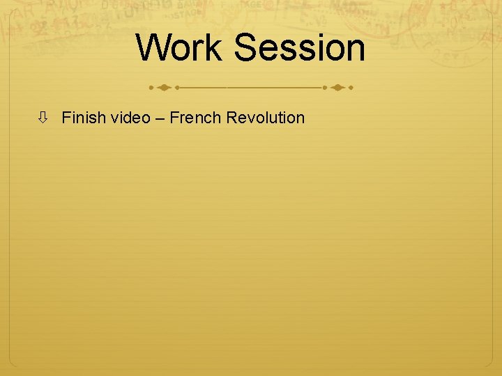 Work Session Finish video – French Revolution 