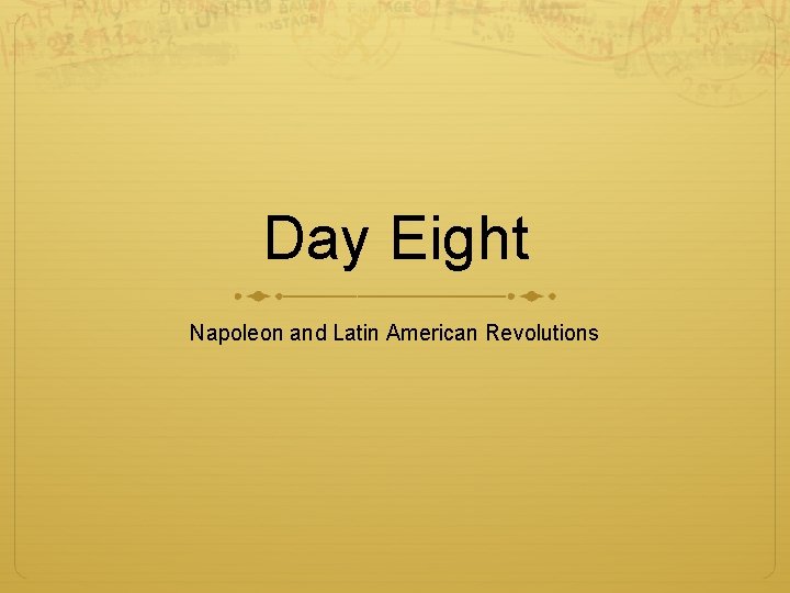 Day Eight Napoleon and Latin American Revolutions 