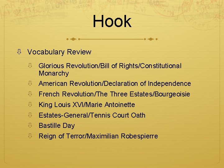 Hook Vocabulary Review Glorious Revolution/Bill of Rights/Constitutional Monarchy American Revolution/Declaration of Independence French Revolution/The