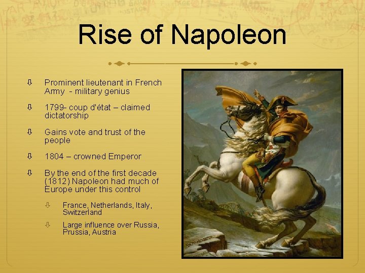 Rise of Napoleon Prominent lieutenant in French Army - military genius 1799 - coup