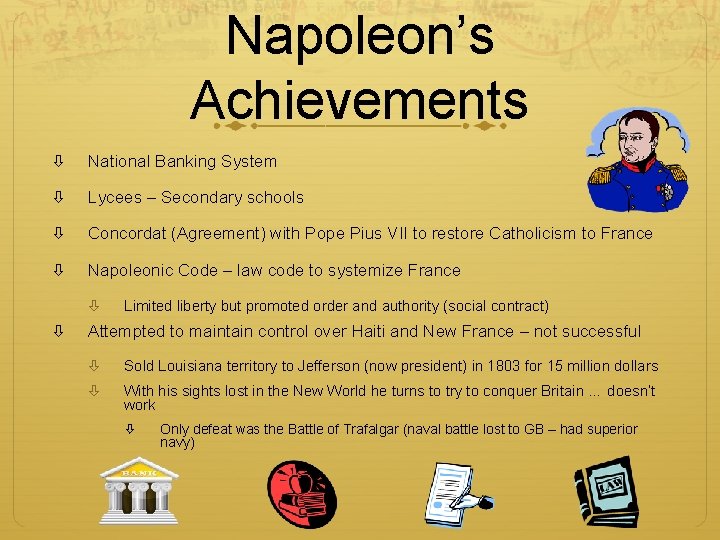 Napoleon’s Achievements National Banking System Lycees – Secondary schools Concordat (Agreement) with Pope Pius