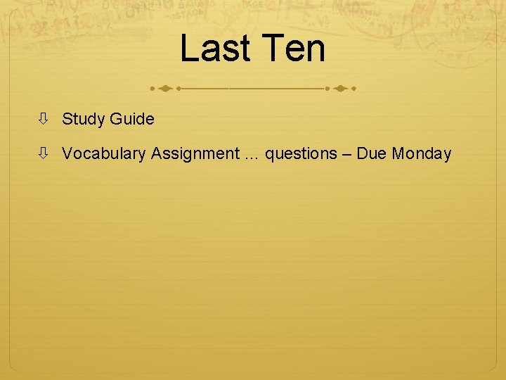 Last Ten Study Guide Vocabulary Assignment … questions – Due Monday 