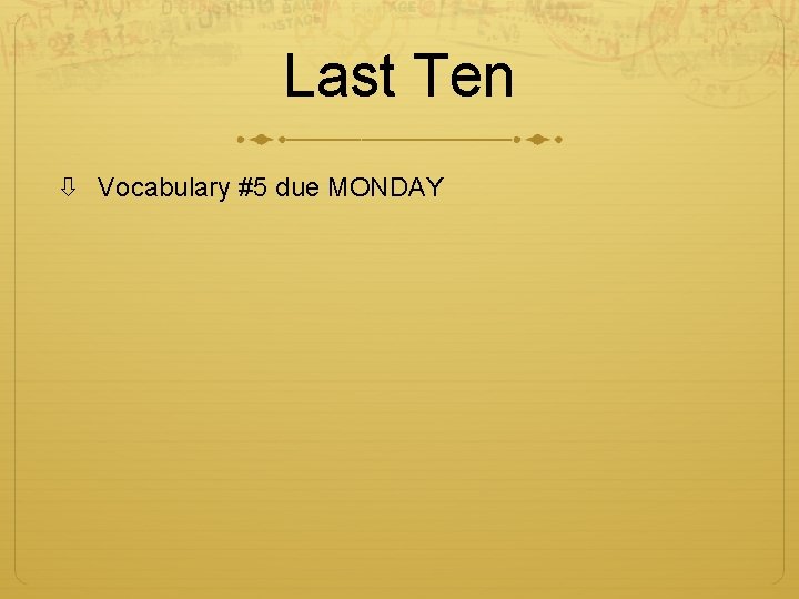 Last Ten Vocabulary #5 due MONDAY 