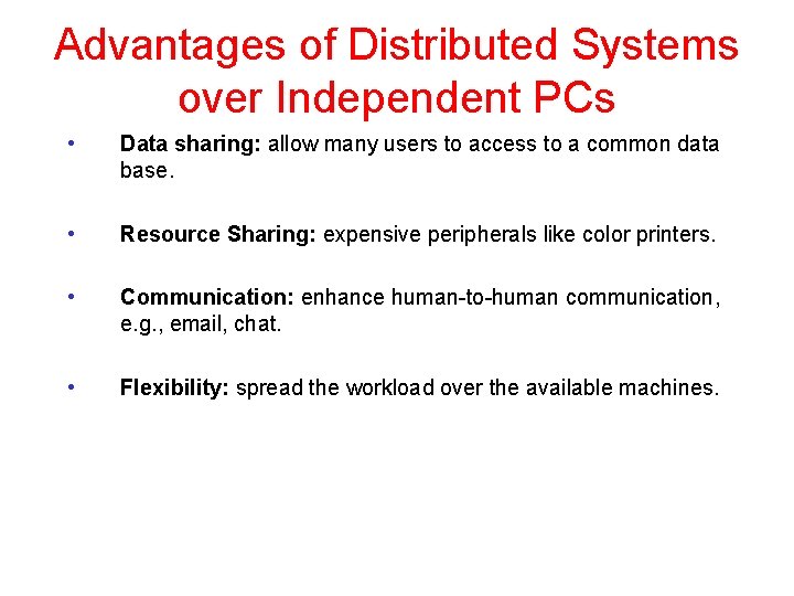 Advantages of Distributed Systems over Independent PCs • Data sharing: allow many users to