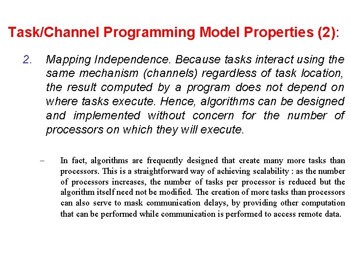 Task/Channel Programming Model Properties (2): 2. Mapping Independence. Because tasks interact using the same