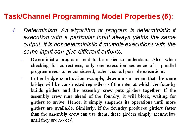 Task/Channel Programming Model Properties (5): 4. Determinism. An algorithm or program is deterministic if