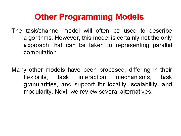 Other Programming Models The task/channel model will often be used to describe algorithms. However,