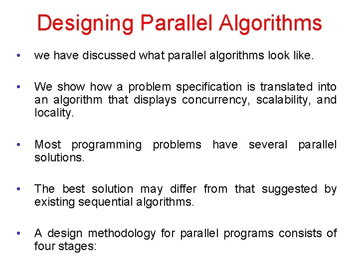 Designing Parallel Algorithms • we have discussed what parallel algorithms look like. • We