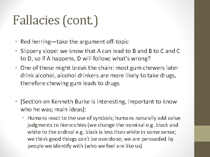 Fallacies (cont. ) • Red herring—take the argument off-topic • Slippery slope: we know