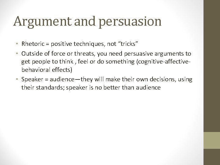 Argument and persuasion • Rhetoric = positive techniques, not “tricks” • Outside of force