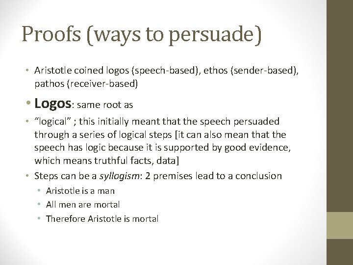 Proofs (ways to persuade) • Aristotle coined logos (speech-based), ethos (sender-based), pathos (receiver-based) •