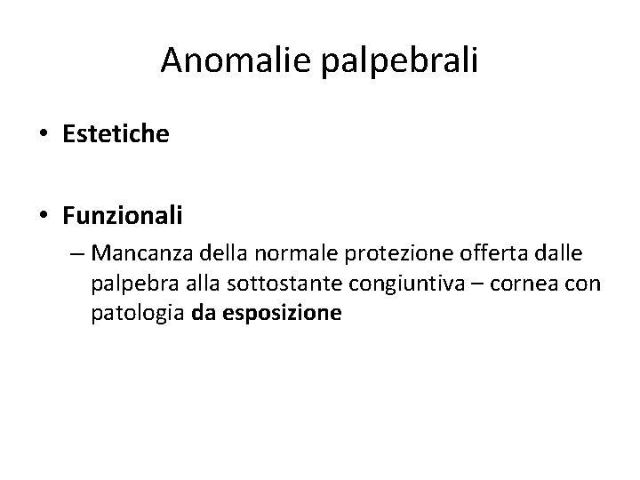 Anomalie palpebrali • Estetiche • Funzionali – Mancanza della normale protezione offerta dalle palpebra