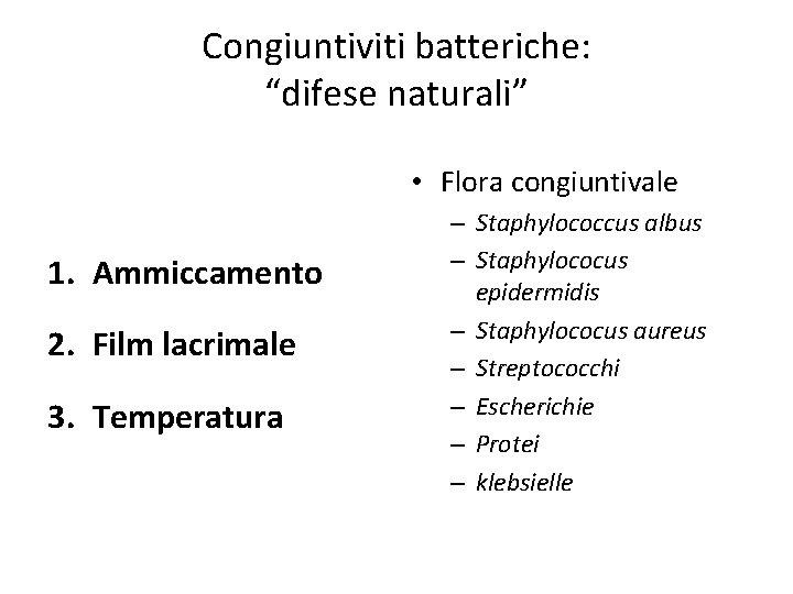 Congiuntiviti batteriche: “difese naturali” • Flora congiuntivale 1. Ammiccamento 2. Film lacrimale 3. Temperatura