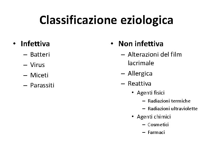 Classificazione eziologica • Infettiva – – Batteri Virus Miceti Parassiti • Non infettiva –