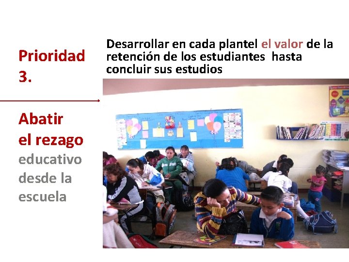 Prioridad 3. Abatir el rezago educativo desde la escuela Desarrollar en cada plantel el