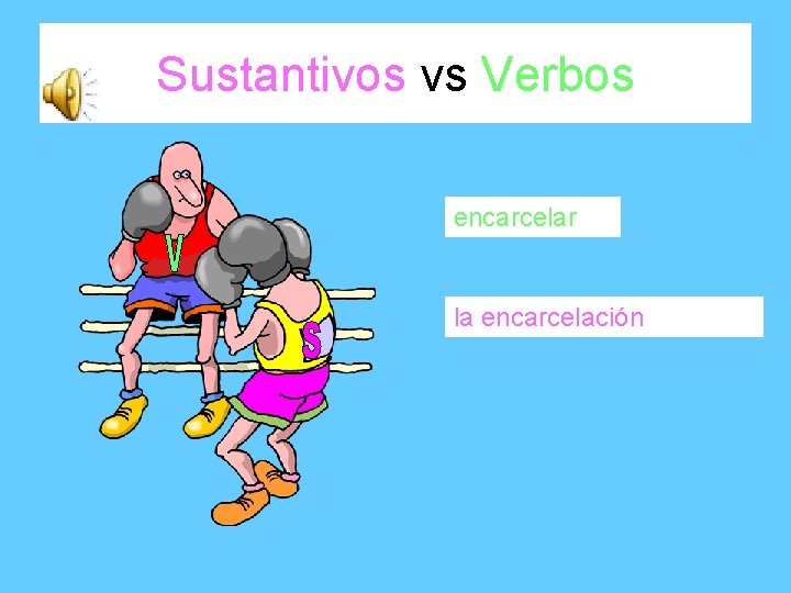 Sustantivos vs Verbos encarcelar la encarcelación 