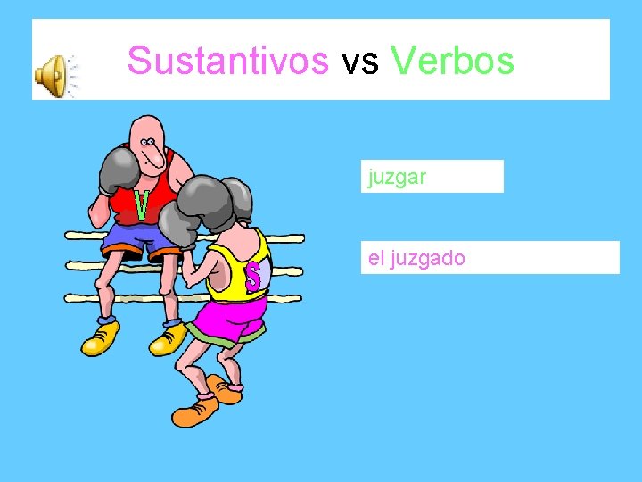 Sustantivos vs Verbos juzgar el juzgado 