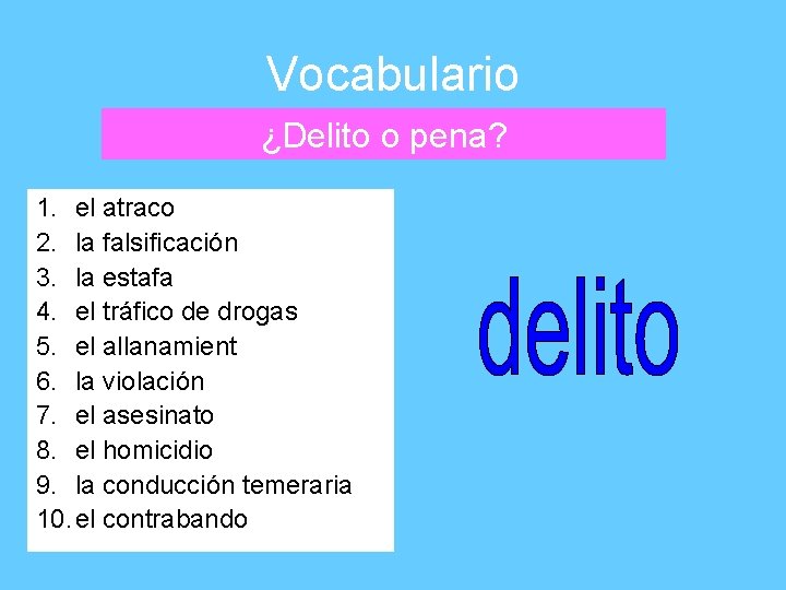 Vocabulario ¿Delito o pena? 1. el atraco 2. la falsificación 3. la estafa 4.