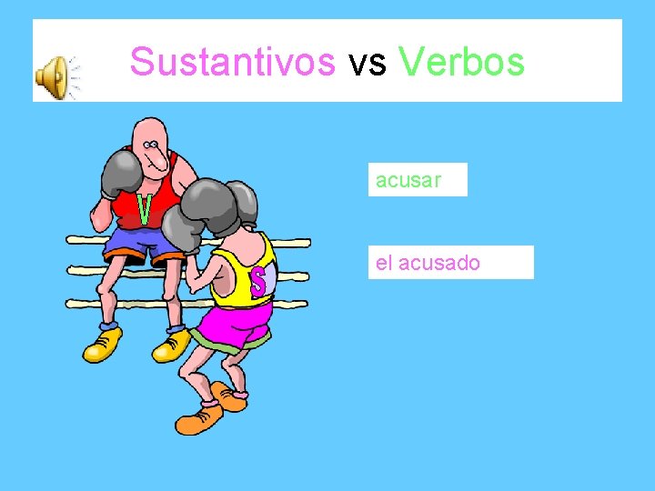 Sustantivos vs Verbos acusar el acusado 
