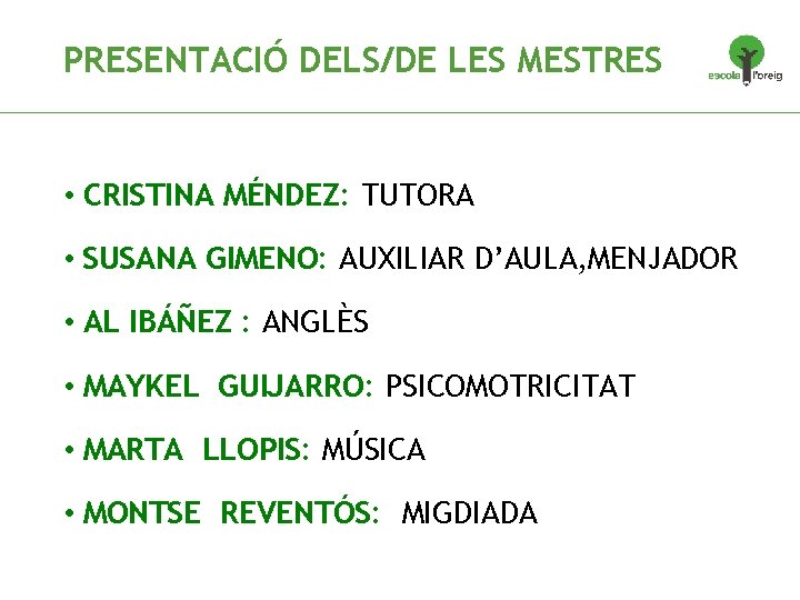 PRESENTACIÓ DELS/DE LES MESTRES • CRISTINA MÉNDEZ: TUTORA • SUSANA GIMENO: AUXILIAR D’AULA, MENJADOR