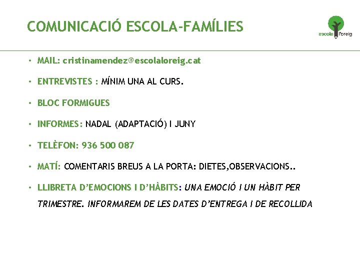 COMUNICACIÓ ESCOLA-FAMÍLIES • MAIL: cristinamendez@escolaloreig. cat • ENTREVISTES : MÍNIM UNA AL CURS. •