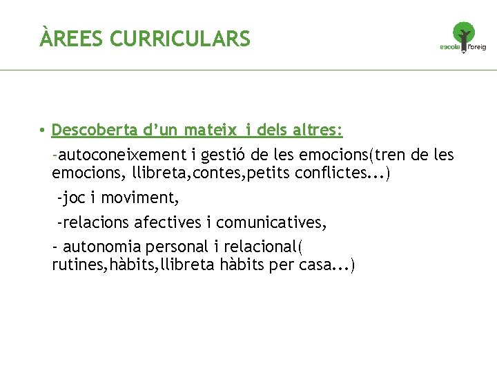 ÀREES CURRICULARS • Descoberta d’un mateix i dels altres: -autoconeixement i gestió de les