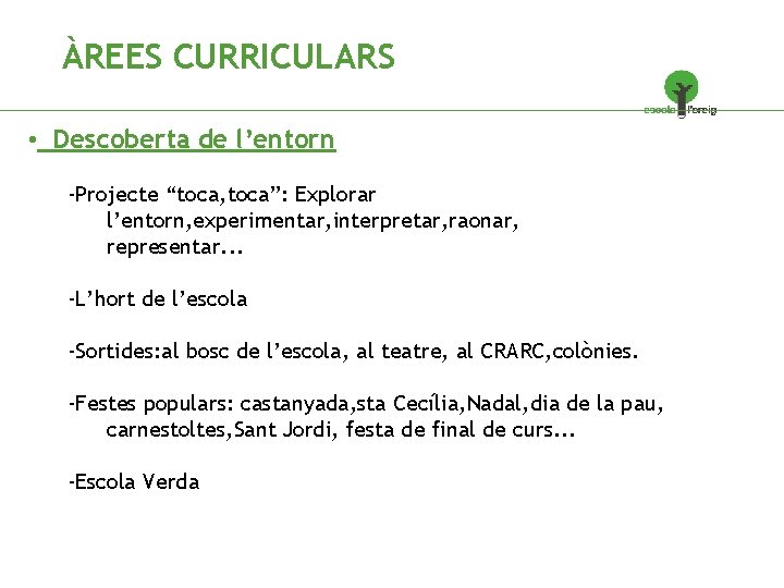 ÀREES CURRICULARS • Descoberta de l’entorn -Projecte “toca, toca”: Explorar l’entorn, experimentar, interpretar, raonar,