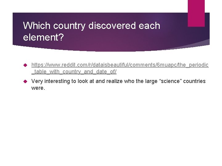 Which country discovered each element? https: //www. reddit. com/r/dataisbeautiful/comments/6 muapc/the_periodic _table_with_country_and_date_of/ Very interesting to