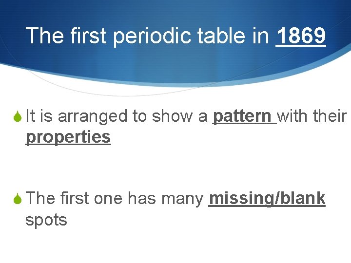 The first periodic table in 1869 S It is arranged to show a pattern