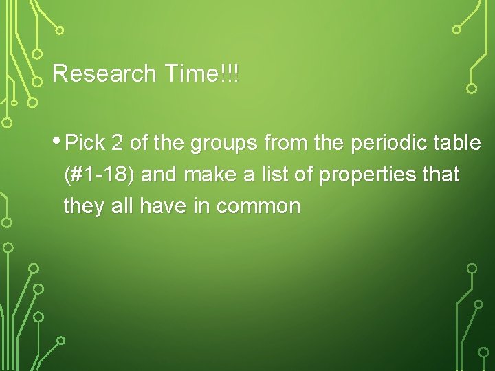 Research Time!!! • Pick 2 of the groups from the periodic table (#1 -18)