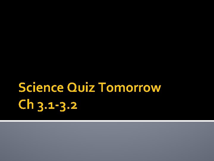 Science Quiz Tomorrow Ch 3. 1 -3. 2 