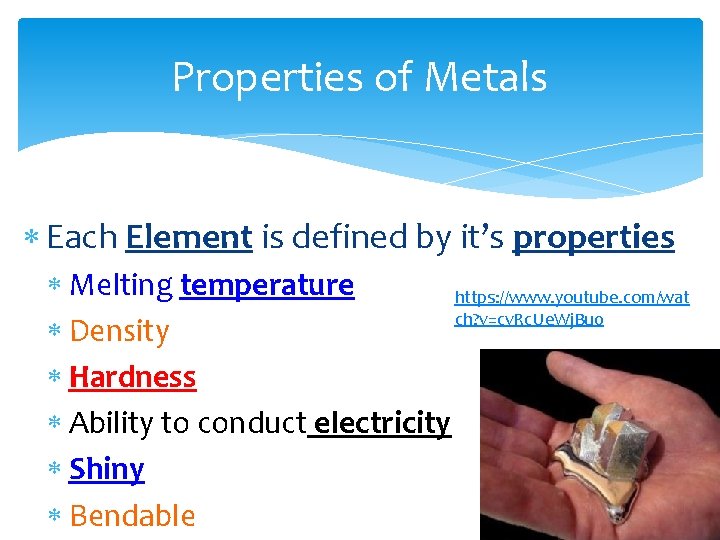 Properties of Metals Each Element is defined by it’s properties Melting temperature https: //www.